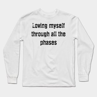 Loving myself through all the phases Long Sleeve T-Shirt